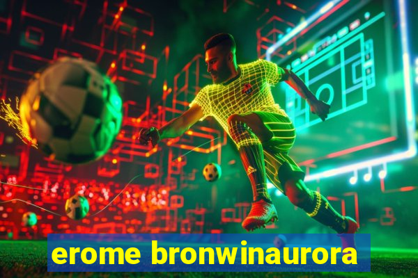 erome bronwinaurora